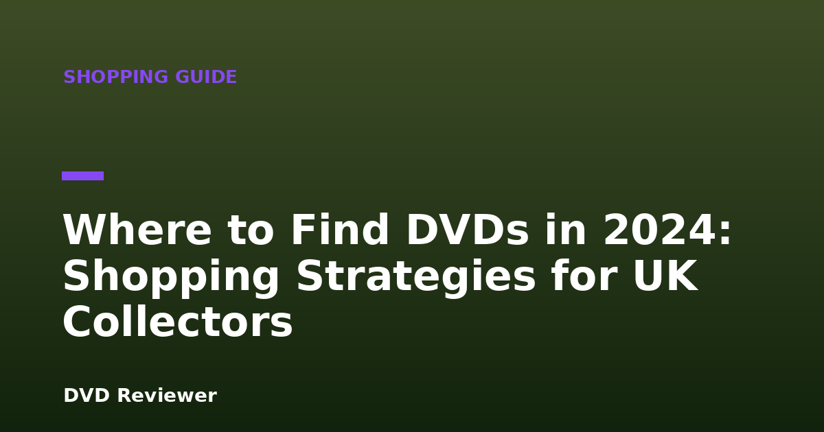 Where to Find DVDs in 2024: Shopping Strategies for UK Collectors